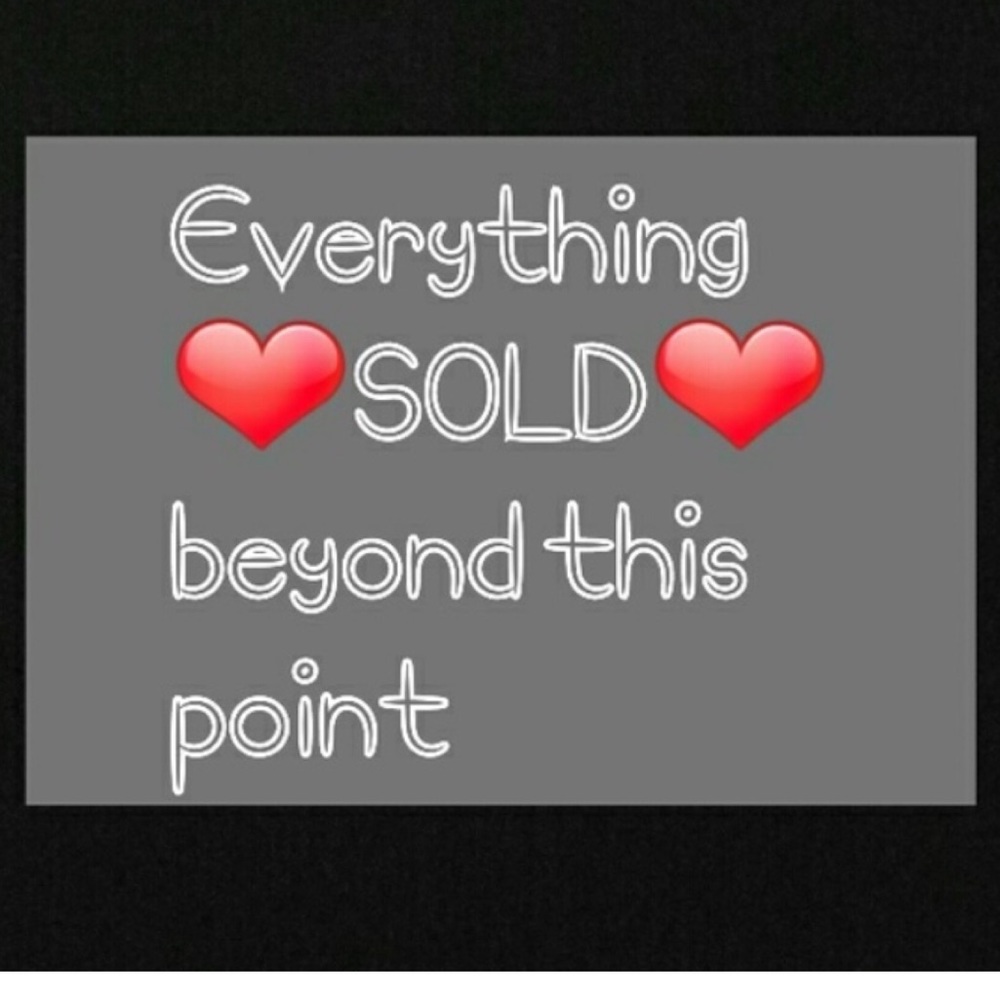 Everything SOLD Beyond This Point